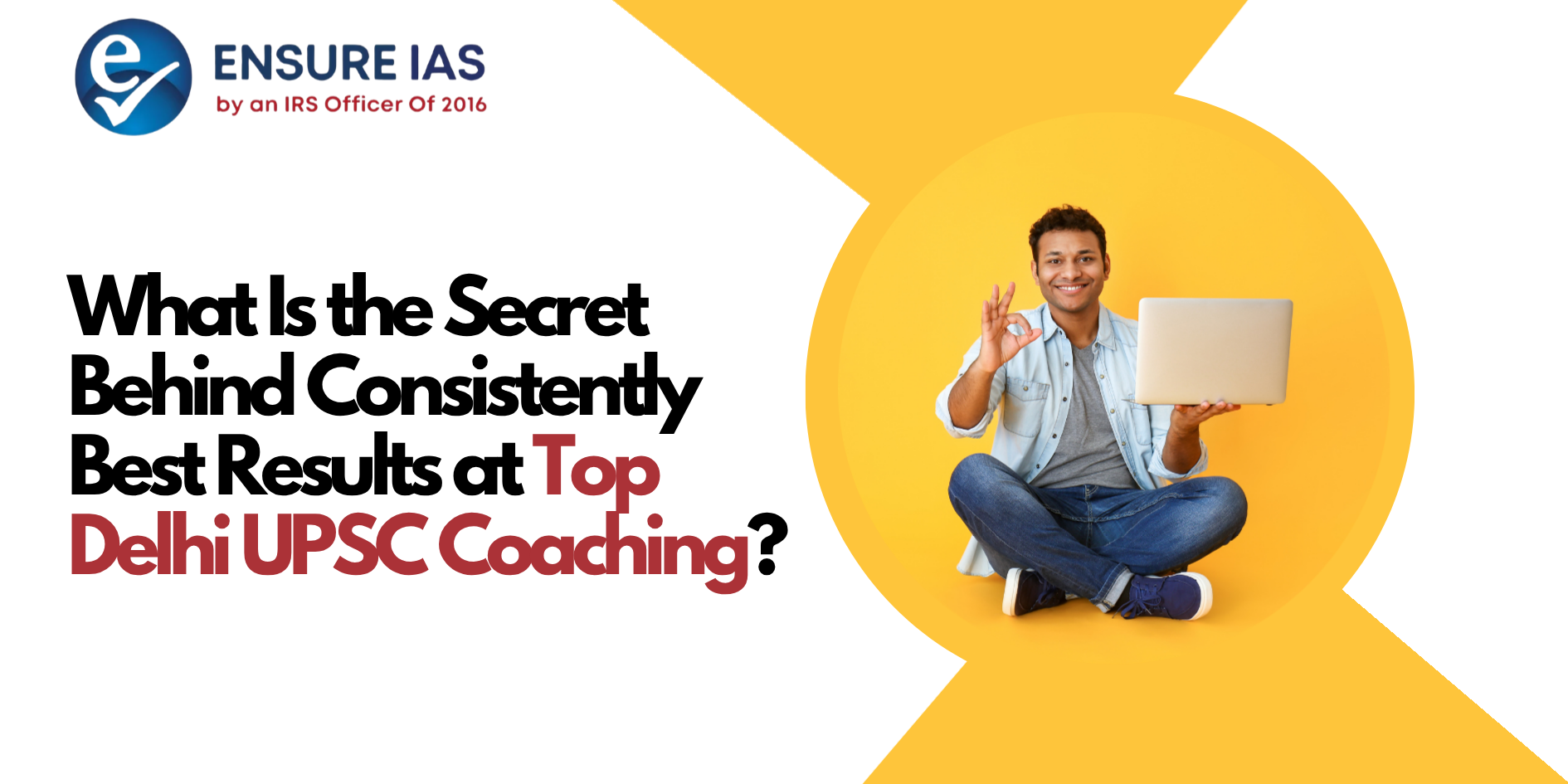 What Is the Secret Behind Consistently Best Results at Top Delhi UPSC Coaching?